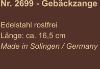 Nr. 2699 - Gebäckzange   Edelstahl rostfrei Länge: ca. 16,5 cm Made in Solingen / Germany