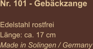 Nr. 101 - Gebäckzange  Edelstahl rostfrei Länge: ca. 17 cm Made in Solingen / Germany