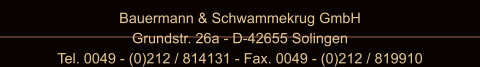 Bauermann & Schwammekrug GmbH Grundstr. 26a - D-42655 Solingen Tel. 0049 - (0)212 / 814131 - Fax. 0049 - (0)212 / 819910
